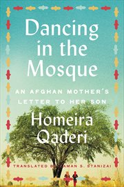 Dancing in the Mosque : An Afghan Mother's Letter to Her Son cover image
