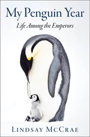 My Penguin Year : Life Among the Emperors cover image