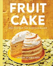 Fruit Cake : Recipes for the Curious Baker cover image
