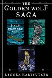 The Golden Wolf Saga : The Half-Drowned King; The Sea Queen; The Golden Wolf (The Golden Wolf Saga, 3). Golden Wolf Saga cover image