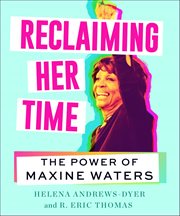 Reclaiming Her Time : The Power of Maxine Waters cover image