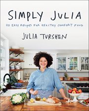 Simply Julia : 110 Easy Recipes for Healthy Comfort Food cover image