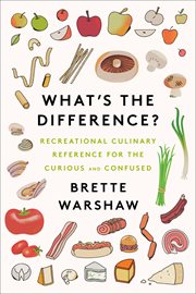 What's the Difference? : Recreational Culinary Reference for the Curious and Confused cover image