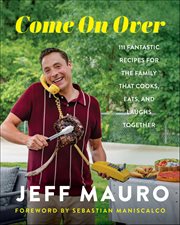 Come On Over : 111 Fantastic Recipes for the Family That Cooks, Eats, and Laughs Together cover image