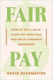 Fair Pay : How to Get a Raise, Close the Wage Gap, and Build Stronger Businesses cover image