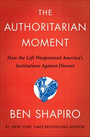 The Authoritarian Moment : How the Left Weaponized America's Institutions Against Dissent cover image