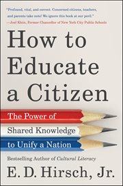 How to Educate a Citizen : The Power of Shared Knowledge to Unify a Nation cover image