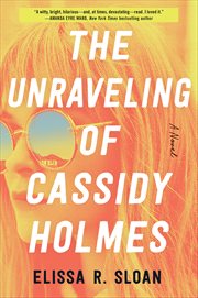The Unraveling of Cassidy Holmes : A Novel cover image
