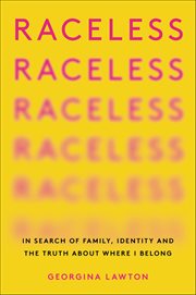 Raceless : In Search of Family, Identity, and the Truth About Where I Belong cover image
