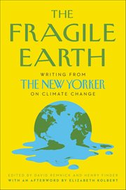 The Fragile Earth : Writing from The New Yorker on Climate Change cover image