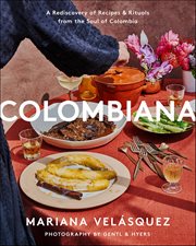 Colombiana : A Rediscovery of Recipes and Rituals from the Soul of Colombia cover image