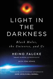 Light in the Darkness : Black Holes, the Universe, and Us cover image