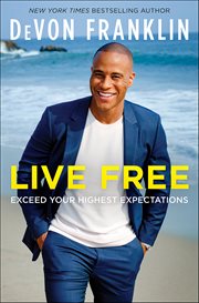 Live Free : Exceed Your Highest Expectations cover image