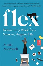 Flex : Reinventing Work for a Smarter, Happier Life cover image