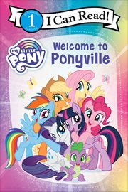 My Little Pony : Welcome to Ponyville. I Can Read: Level 1 cover image