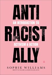Anti-Racist Ally : An Introduction to Activism & Action cover image