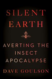 Silent Earth : Averting the Insect Apocalypse cover image