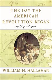 The Day the American Revolution Began : 19 April 1775 cover image