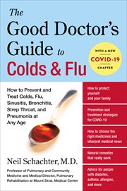 The Good Doctor's Guide to Colds & Flu : How to Prevent and Treat Colds, Flu, Sinusitis, Bronchitis, Strep Throat, and Pneumonia at Any Age cover image