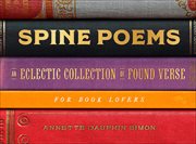 Spine Poems : An Eclectic Collection of Found Verse for Book Lovers cover image