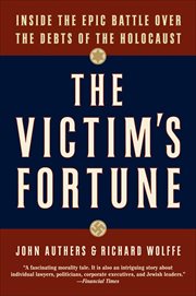 The Victim's Fortune : Inside the Epic Battle Over the Debts of the Holocaust cover image