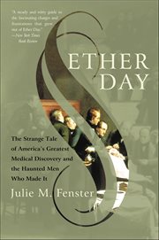 Ether Day : The Strange Tale of America's Greatest Medical Discovery and the Haunted Men Who Made It cover image