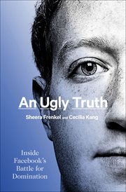 An ugly truth : inside facebook's battle for domination cover image