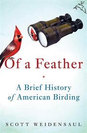 Of a feather : a brief history of American birding cover image