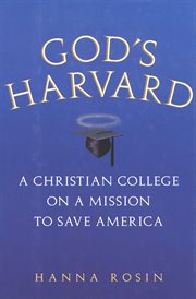 God's Harvard : a Christian college on a mission to save America cover image