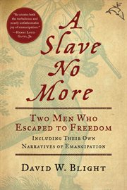 A slave no more : two men who escaped to freedom : including their own narratives of emancipation cover image