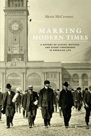 Marking modern times : a history of clocks, watches, and other timekeepers in American life cover image