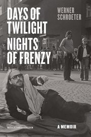 Days of twilight, nights of frenzy : a memoir cover image