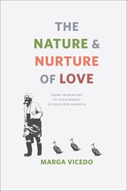 The nature and nurture of love : from imprinting to attachment in Cold War America cover image
