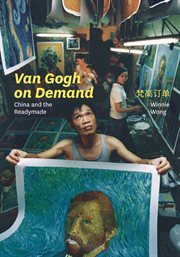 Van Gogh on Demand : China and the Readymade cover image