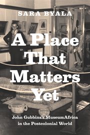 A Place That Matters Yet : John Gubbins's MuseumAfrica in the Postcolonial World cover image