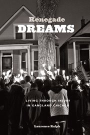 Renegade dreams : living through injury in gangland Chicago cover image