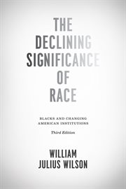 The declining significance of race : Blacks and changing American institutions cover image