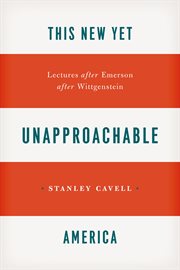 This new yet unapproachable America : lectures after Emerson after Wittgenstein cover image