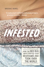 Infested : How the Bed Bug Infiltrated Our Bedrooms and Took Over the World cover image
