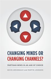 Changing minds or changing channels? : partisan news in an age of choice cover image
