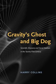 Gravity's ghost and big dog : scientific discovery and social analysis in the twenty-first century cover image