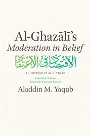 Al-Ghazali's "Moderation in Belief" : Al-Iqti?ad Fi Al-I ' Tiqad cover image