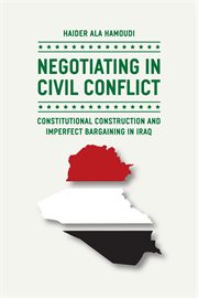 Negotiating in Civil Conflict : Constitutional Construction and Imperfect Bargaining in Iraq cover image