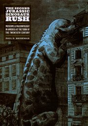 The Second Jurassic Dinosaur Rush : Museums & Paleontology in America at the Turn of the Twentieth Century cover image