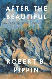 After the Beautiful : Hegel and the Philosophy of Pictorial Modernism cover image