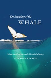 The sounding of the whale : science & cetaceans in the twentieth century cover image