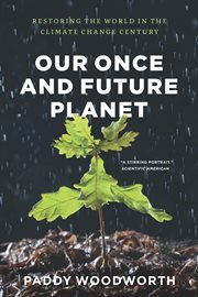 Our Once and Future Planet : Restoring the World in the Climate Change Century cover image