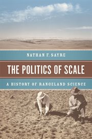 The Politics of Scale : A History of Rangeland Science cover image
