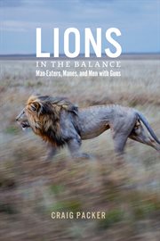 Lions in the Balance : Man-Eaters, Manes, and Men with Guns cover image