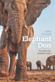 Elephant Don : the politics of a pachyderm posse cover image